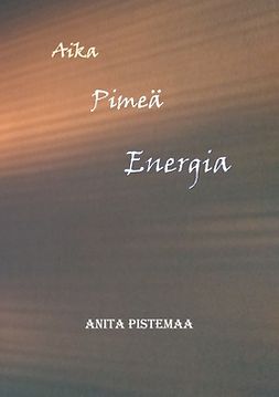 Pistemaa, Anita - Aika Pimeä Energia, e-bok