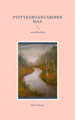 Haataja, Päivi - Pystykorvanvärinen maa: runokokoelma, ebook
