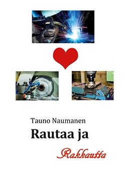 Naumanen, Tauno - Rautaa ja Rakkautta: Romaani, e-kirja