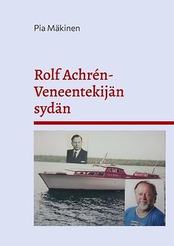 Mäkinen, Pia - Rolf Achrén- Veneentekijän sydän, e-kirja