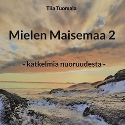 Tuomala, Tiia - Mielen Maisemaa 2: - katkelmia nuoruudesta -, e-bok