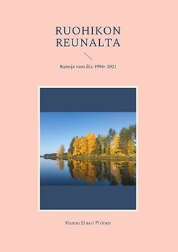 Pirinen, Hannu Einari - Ruohikon reunalta: Runoja vuosilta 1994- 2021, ebook