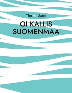 Soini, Ylermi - Oi kallis Suomenmaa, ebook
