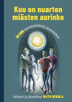 Rekola, Risto - Kuu on nuarten miästen aurinko: 36 500 suomenkielistä sananlaskua, e-kirja