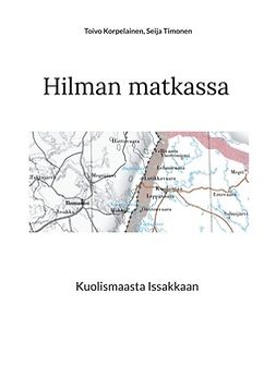 Korpelainen, Toivo - Hilman matkassa: Kuolismaasta Issakkaan, ebook