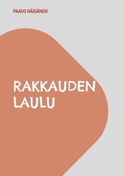 Räisänen, Paavo - Rakkauden Laulu: Runoja ja kertomuksia, e-kirja