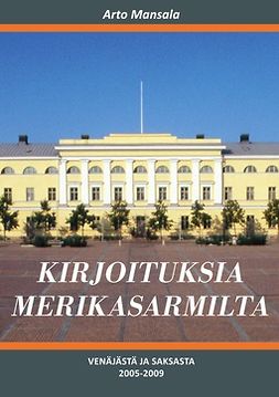 Mansala, Arto - Kirjoituksia Merikasarmilta: Venäjästä ja Saksasta 2005-2009, e-bok