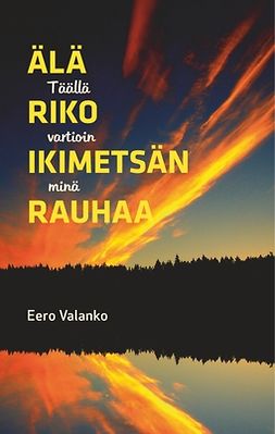 Valanko, Eero - Älä riko ikimetsän rauhaa: Täällä vartioin minä, e-bok