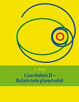 Kivi, U. - Gravitation II: Relativistic planet orbit, e-kirja