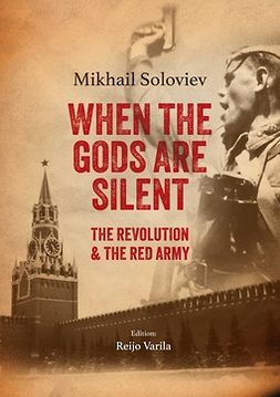 Soloviev, Mikhail - When the Gods are silent: The Revolution & The Red Army, e-bok
