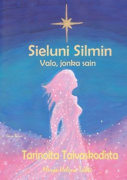 Tähti, Merja-Helena - Sieluni Silmin - Valo, jonka sain: Tarinoita Taivaskodista, ebook