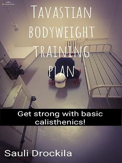 Drockila, Sauli - Tavastian bodyweight training plan: Get strong with basic calisthenics, e-kirja