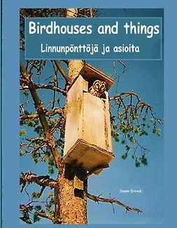 Brand, Seppo - Birdhouses and things: Linnunpönttöjä ja asioita, ebook