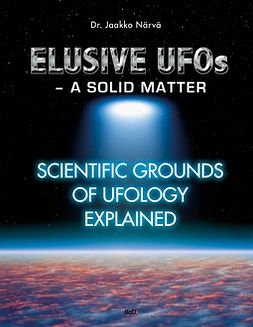 Närvä, Jaakko - Elusive UFOs - a Solid Matter: Scientific Grounds of Ufology Explained, e-kirja