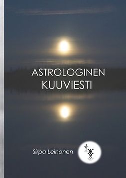Leinonen, Sirpa - Astrologinen Kuuviesti: Astrologia, e-bok