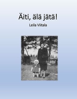 Viitala, Leila - Äiti, älä jätä!, e-bok