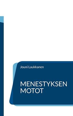 Laukkanen, Jouni - Menestyksen motot: Päälliköille ja johtajille, e-bok