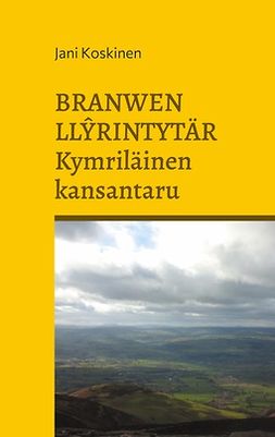 Koskinen, Jani - Branwen Llyrintytär - kymriläinen kansantaru, e-bok