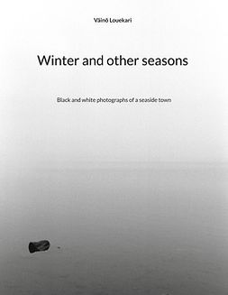 Louekari, Väinö - Winter and other seasons: Black and white photographs of a seaside town, ebook
