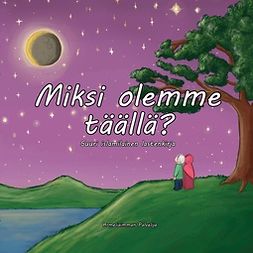 Palvelija, Armeliaimman - Miksi olemme täällä?: Suuri islamilainen lastenkirja, ebook