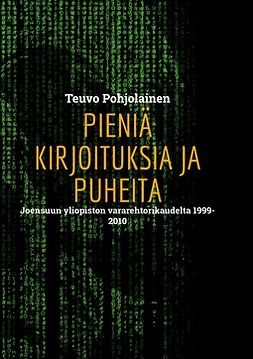 Pohjolainen, Teuvo - Pieniä kirjoituksia ja puheita: Joensuun yliopiston vararehtorikaudelta 1999-2010, e-kirja