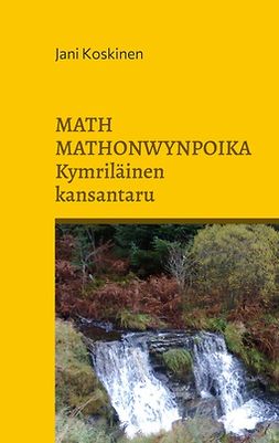 Koskinen, Jani - Math Mathonwynpoika - kymriläinen kansantaru, e-bok
