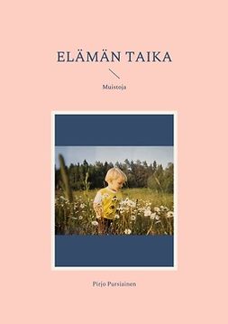 Pursiainen, Pirjo - Elämän taika: Muistoja, ebook