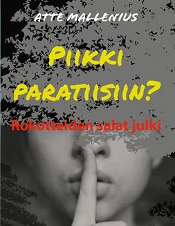 Mallenius, Atte - Piikki paratiisiin?: Rokotteiden salat julki, ebook