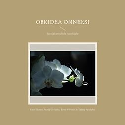 Ikonen, Katri - Orkidea onneksi: Sanoja kuvitellulle runoilijalle, e-kirja