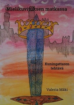 Mäki, Valeria - Mielikuvituksen matkassa: Kuningattaren tehtävä, ebook