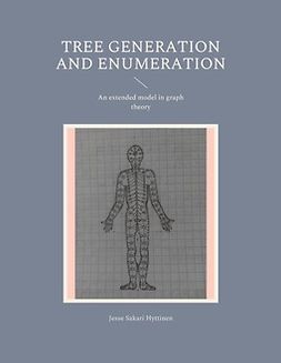 Hyttinen, Jesse Sakari - Tree generation and enumeration: An extended model in graph theory, ebook