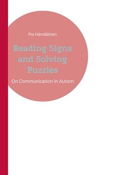 Hämäläinen, Pia - Reading Signs and Solving Puzzles: On Communication in Autism, ebook