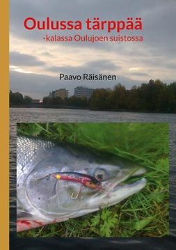 Räisänen, Paavo - Oulussa tärppää: -kalassa Oulujoen suistossa, e-kirja