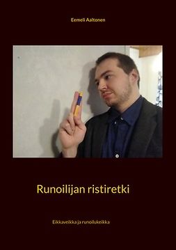 Aaltonen, Eemeli - Runoilijan ristiretki: Eikkaveikka ja runoilukeikka, e-bok