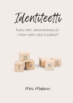 Medeiros, Mesi - Identiteetti: Kuka olen Jeesuksessa ja miten elän sitä todeksi?, ebook