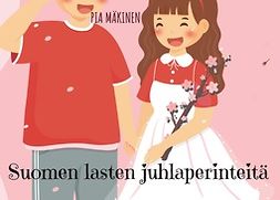 Mäkinen, Pia - Suomen lasten juhlaperinteitä, e-kirja