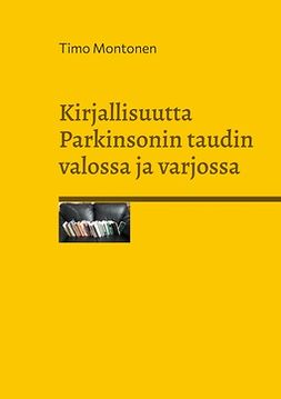 Montonen, Timo - Kirjallisuutta Parkinsonin taudin valossa ja varjossa, e-bok