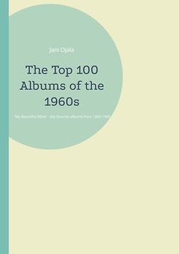 Ojala, Jani - The Top 100 Albums of the 1960s: My Beautiful Mine, e-bok