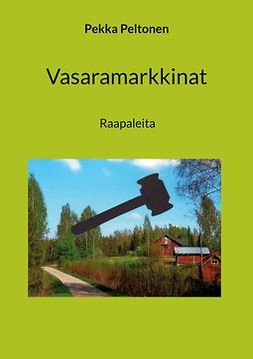 Peltonen, Pekka - Vasaramarkkinat: Raapaleita, e-bok