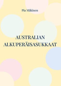 Mäkinen, Pia - Australian alkuperäisasukkaat: uudisasutus ja pandemian vaikutus, e-bok