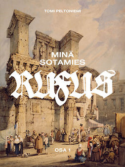 Peltoniemi, Tomi - Minä Sotamies Rufus, ebook