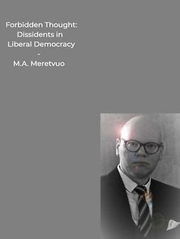 Meretvuo, M.A. - Forbidden Thought: Dissidents in Liberal Democracy, e-kirja