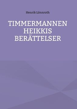 Lönnroth, Henrik - Timmermannen Heikkis berättelser, e-bok