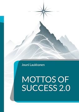 Laukkanen, Jouni - Mottos of Success 2.0: For Managers and Leaders, e-kirja