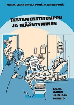 Pimiä, Mauri - Testamenttitemppu ja ikääntyminen: Eijan, Aaron ja Elisan perintö, e-kirja