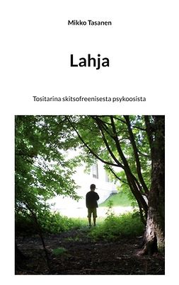 Tasanen, Mikko - Lahja: Tositarina skitsofreenisesta psykoosista, e-bok