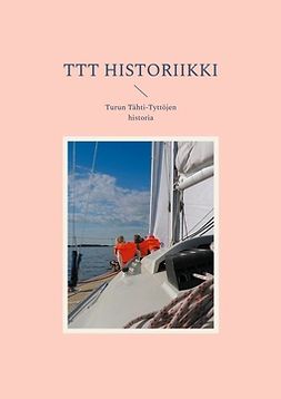 Auvinen, Katja - TTT historiikki: Turun Tähti-Tyttöjen historia, e-bok