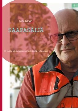 Kasari, Juha - SAAPASÄIJÄ: 38 vuotta jalkautuvaa nuorisotyötä Itä-Helsingissä, e-bok