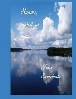 Saarikoski, Jussi - Suomi, pyörä ja jussi, ebook