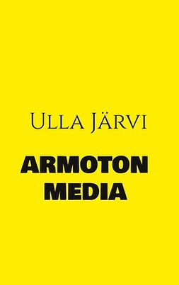 Järvi, Ulla - Armoton media, e-kirja